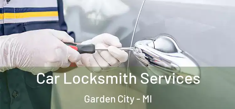 Car Locksmith Services Garden City - MI