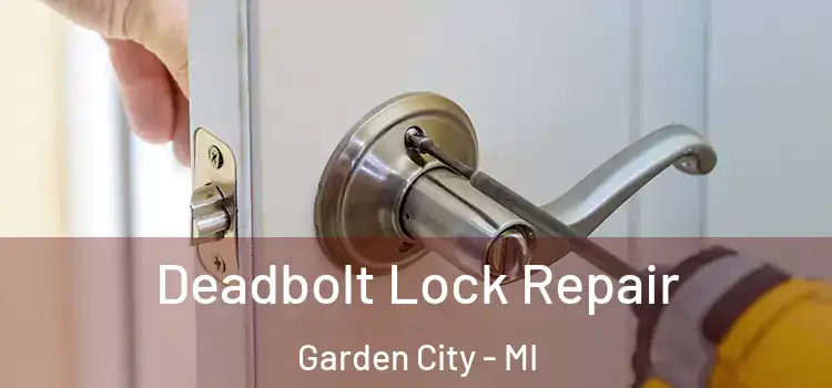 Deadbolt Lock Repair Garden City - MI