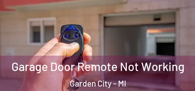  Garage Door Remote Not Working Garden City - MI