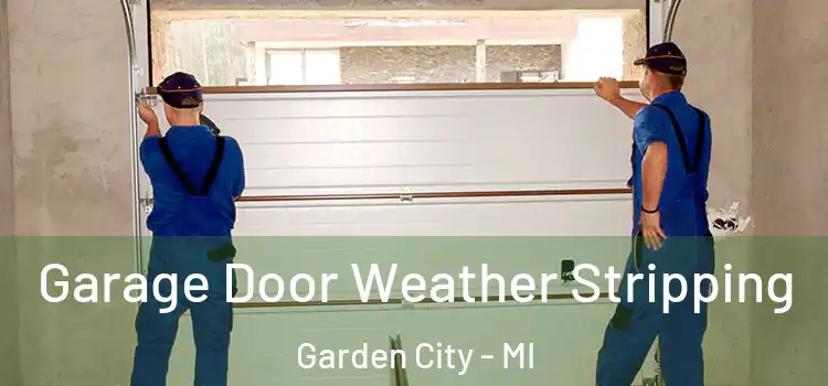  Garage Door Weather Stripping Garden City - MI